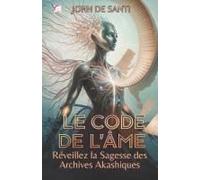 Le Code De L'âme : Réveillez La Sagesse Des Archives Akashiques: Découvrez Comment Accéder À Vos Archives Akashiques Et Transformer Votre Vie Pour ... Grâce À L'énergie Quantique (French Edition)