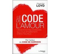 Le code de l'amour - Désactivez les obstacles qui vous empêchent d'être heureux