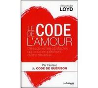 Le code de l'amour - Désactivez les obstacles qui vous empêchent d'être heureux