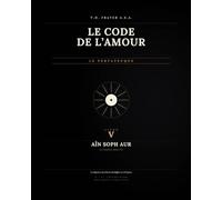 LE CODE DE L'AMOUR: LIVRE V · Aïn Soph Aur - La Lumière Sans Fin