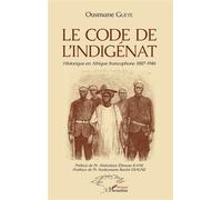 Le code de l'indigénat Historique en Afrique francophone 1887-1946 - Ousmane Gueye - L'harmattan - broché - Essai