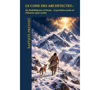 LE CODE DES ARCHITECTES: Du Mahābhārata à l'Atome - la partition secrète de l'Histoire enfin révélée.