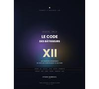 Le Code des Bâtisseurs: Les principes intemporels de ceux qui construisent ce qui dure.