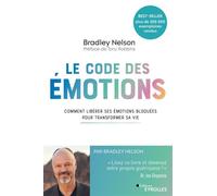 Le Code des émotions Comment libérer ses émotions bloquées pour transformer sa vie - Bradley Nelson - Eyrolles - broché - Guide