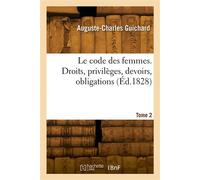 Le code des femmes. Droits, privilèges, devoirs, obligations. Tome 2 - Auguste-Charles Guichard - Hachette Bnf - broché - Livre