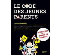 Le code des jeunes parents: Adoptez une conduite sûre, responsable et sereine avec votre bébé de 0 à 3 ans et les autres usagers