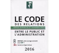 Le Code Des Relations Entre Le Public Et Les Administrations (Édition 2016)