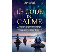Le Code du Calme: Stratégies de Transurfing Éprouvées pour Triompher dans des Environnements de Haute Pression et de Stress. Techniques pour être en paix et obtenir des résultats optimaux