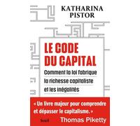 Le Code du capital Comment la loi crée la richesse capitaliste et les inégalités - Katharina Pistor - Seuil - broché - Etude