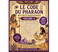LE CODE DU PHARAON - Volume 3: 100 Grilles de Mots Mêlés en Hiéroglyphes avec Alphabet | Livre de Jeux et Décodage pour Ados et Adultes
