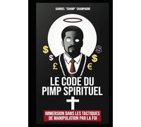 Le Code du Pimp Spirituel: Immersion dans les tactiques de manipulation par la foi