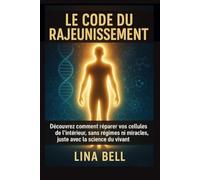 LE CODE DU RAJEUNISSEMENT: Découvrez comment réparer vos cellules de l’intérieur, sans régimes ni miracles, juste avec la science du vivant.
