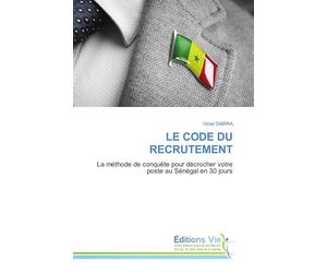 LE CODE DU RECRUTEMENT: La méthode de conquête pour décrocher votre poste au Sénégal en 30 jours