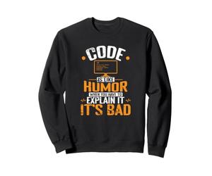 Le Code est comme l'humour, Quand Vous devez l'expliquer, C'est Mauvais Sweatshirt