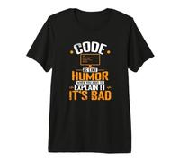 Le Code est comme l'humour, Quand Vous devez l'expliquer, C'est Mauvais T-Shirt Haut de Gamme
