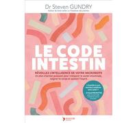 Le Code intestin Réveillez l'intelligence de votre microbiote. Un plan d'action puissant pour restaurer la santé intestinale, soigner le corps et apaiser l'esprit - Steven Gundry - Thierry Souccar Eds