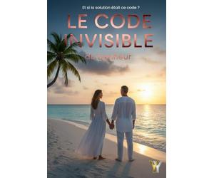 LE CODE INVISIBLE du bonheur: 50 ans de mariage, 189 pages d'outils concrets pour sauver votre couple avant le divorce