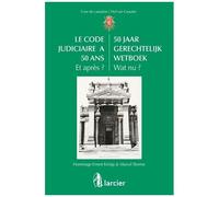 Le Code Judiciaire A 50 Ans - Et Après ? Hommage Ernest Krings & Marcel Storme