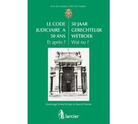 Le Code Judiciaire A 50 Ans - Et Après ? Hommage Ernest Krings & Marcel Storme