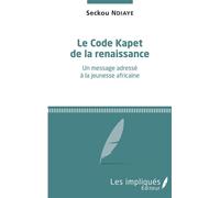 Le Code Kapet de la renaissance Un message adressé à la jeunesse africaine - Seckou Ndiaye - Les Impliqués - broché - Etude