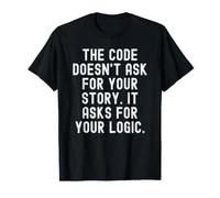 Le Code ne Demande Pas Votre Histoire, il Demande Votre logique T-Shirt