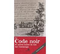 Le Code noir: Et autres textes de lois sur l'esclavage