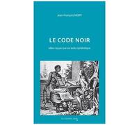 Le Code Noir - Idées Reçues Sur Un Texte Symbolique