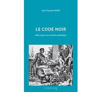 Le Code Noir: Idées reçues sur un texte symbolique