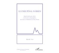Le Code Pénal Ivoirien, Annoté Article Par Article, Enrichi De La Jurisprudence Des Cours Et Tribunaux De Côte D'ivoire