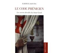 Le code phénicien - Les secret dévoilés du Saint Graal