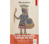 Le code précolombien, messager des dieux Curiosités du nouveau monde dans les collections européennes (XVIe-XIXe siècle) - Micaela Neveu - De Paris Eds Max Chaleil - broché - Essai