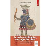 Le code précolombien, messager des dieux Curiosités du nouveau monde dans les collections européennes (XVIe-XIXe siècle) - Micaela Neveu - De Paris Eds Max Chaleil - broché - Essai