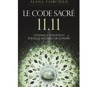 Le Code Sacré 11:11 - Une guidance spirituelle pour les artisans de Lumière Alana Fairchild (Auteur), Jane Marin (Illustration), Charlène Férès (Traduction)