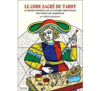 Le Code Sacré Du Tarot - La Redécouverte De La Nature Originelle Du Tarot De Marseille