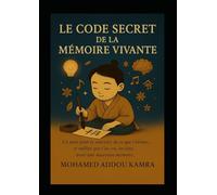 Le Code Secret de la Mémoire Vivante: Un mois pour te souvenir de ce que t’aimes… et oublier que t’as cru, un jour, avoir une mauvaise mémoire.