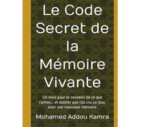 Le Code Secret de la Mémoire Vivante: Un mois pour te souvenir de ce que t’aimes… et oublier que t’as cru, un jour, avoir une mauvaise mémoire.
