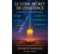 LE CODE SECRET DE L'EXISTENCE: COMPRENDRE LA NAISSANCE DE L’UNIVERS ET LE SENS DE NOTRE VIE