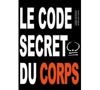 Le code secret du corps: Les glyphes - Un outil d'ajustement énergétique, corporel et mental