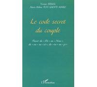 Le Code Secret Du Couple - Passer Du "On" Au "Nous", Du "Ou Au "Et", Du "Tu" Au "Je