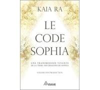 Le code Sophia - Une transmission vivante de la tribu des dragons de Sophia