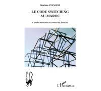 Le code switching au Maroc L'arabe marocain au contact du français - Karima Ziamari - L'harmattan - broché - Essai
