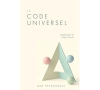 Le Code Universel: Comprendre Le Projet Divin