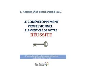 Le Codéveloppement professionnel: élément e votre réussite.: L'approche qui transforme des entreprises au Québec et en France