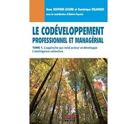 Le codéveloppement professionnel et managérial - Tome 1: L'approche qui rend acteur et développe l'intelligence collective