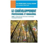 Le Codéveloppement Professionnel Et Managérial - Tome 1, L'approche Qui Rend Acteur Et Développe L'intelligence Collective