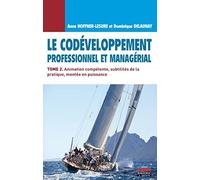 Le codéveloppement professionnel et managérial - Tome 2: Animation compétente, subtilités de la pratique, montée en puissance