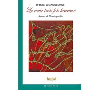 Le coeur 3 fois heureux Amour et homéopathie - Didier Grandgeorges - Sudarenes - broché - Guide