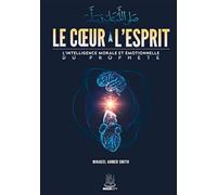 LE CoeUR a L´ESPRIT - L´INTELLIGENCE MORALE ET eMOTIONNELLE DU PROPHeTE