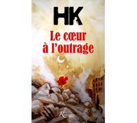 Le coeur à l'outrage - HK (Kaddour Hadadi) - Riveneuve - broché - Roman