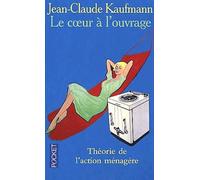 Le coeur à l'ouvrage: Théorie de l'action ménagère